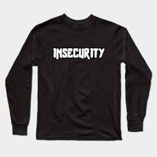 Insecurity Long Sleeve T-Shirt